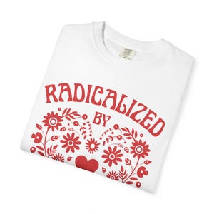 Radicalized By Basic Decency Shirt, Comfort Colors Mexican Folk Art Heart Protest Tee, 100% Cotton Political Tshirt, FDT Plus Size 3X 4X White
