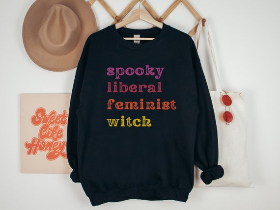 Spooky Liberal Feminist Witch Sweatshirt, Colorful Witchy Shirt for Halloween Shirts Women, Best Feminist Gifts for Social Justice Activist