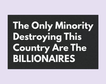 Leftist Bumper Magnet: The Only Minority Destroying This Country Are The Billionaires Car Magnet