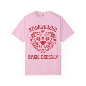 Radicalized By Basic Decency Shirt, Comfort Colors Mexican Folk Art Heart Protest Tee, 100% Cotton Political Tshirt, FDT Plus Size 3X 4X Blossom