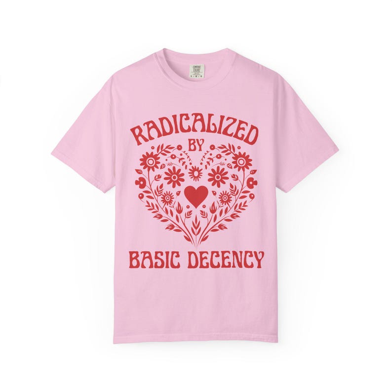 Radicalized By Basic Decency Shirt, Comfort Colors Mexican Folk Art Heart Protest Tee, 100% Cotton Political Tshirt, FDT Plus Size 3X 4X Blossom