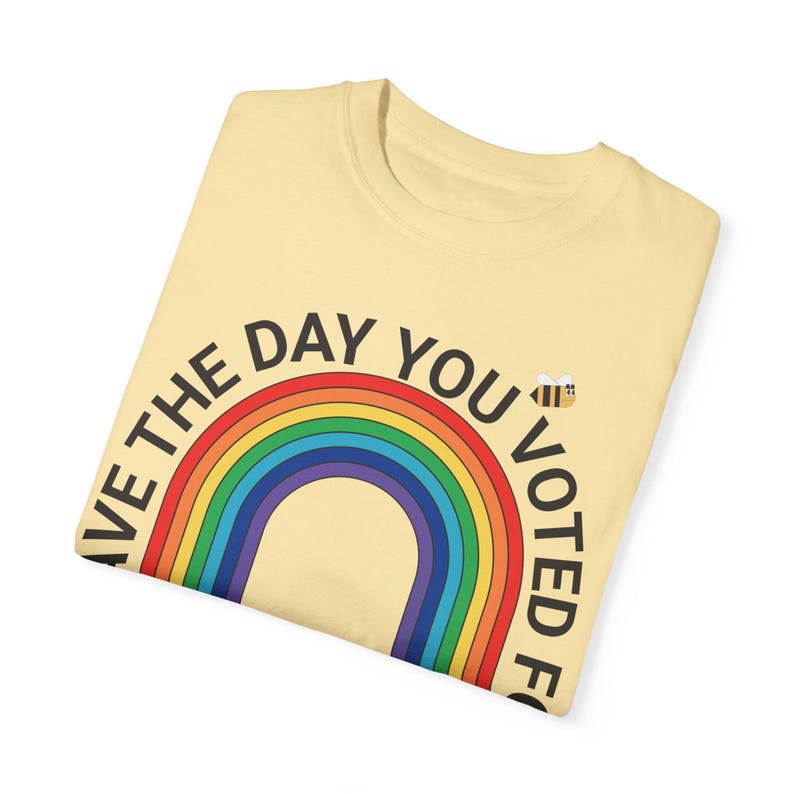 Have The Day You Voted For Shirt - Resist Anti Trump Tee, Rainbow Comfort Colors® Protest Shirt, Fuck Trump, Are We Great Yet, 8647 FDT FAFO Banana