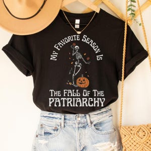 Fall of Patriarchy Shirt with Dancing Skeleton and Pumpkin, My Favorite Season is the Fall of the Patriarchy Gift, Social Justice Feminism T