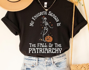 Fall of Patriarchy Shirt with Dancing Skeleton and Pumpkin, My Favorite Season is the Fall of the Patriarchy Gift, Social Justice Feminism T