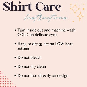 May include: Shirt care instructions: Turn inside out and machine wash cold on delicate cycle. Hang to dry or dry on low heat. Do not bleach, dry clean, or iron directly on the design.