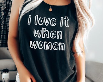 I Love It When Women - Feminist Queer Shirt, Comfort Colors® Tank, Sapphic Tank Top, Subtle Lesbian Pride, WLW Top, Bisexual Feminism Gift