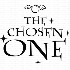 May include: Black and white graphic design with the text "THE CHOSEN ONE" with stars and a flying golden snitch.