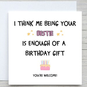 I Think Me Being Your Bestie Is Enough Of a Birthday Gift, Funny Birthday Card, For bestie card, meilleur ami d'anniversaire