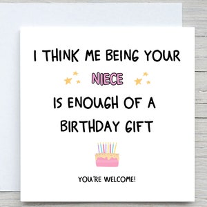 Je pense qu'il suffit d'être ta nièce pour offrir un cadeau d'anniversaire, une carte d'anniversaire amusante, une carte pour une tante, pour l'anniversaire d'un oncle
