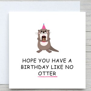 Funny birthday card, Otter Birthday Card, cute birthday animal card, Cute cards, Funny Cards, Birthday Cards, like no otter