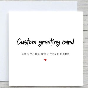 Personalised Greeting Card, Add your own Text card, Custom Card, personalised Gift, for her, for him