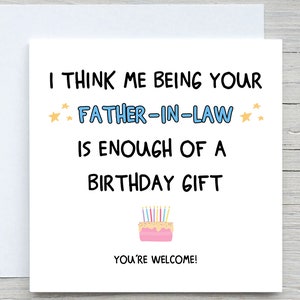 Je pense qu'être votre beau-père suffit comme cadeau d'anniversaire, carte d'anniversaire drôle, anniversaire de sa belle-fille, gendre