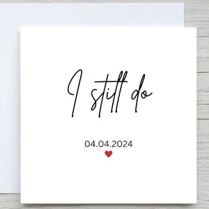 Anniversary card, I still do, Custom date card, i love you card, valentines day card, personalised anniversary card