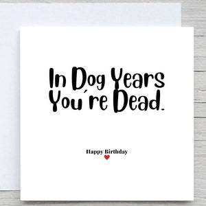 Carte d'anniversaire, Carte de joyeux anniversaire, À l'âge de chien, vous êtes mort