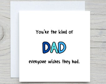 Personalised Father's day card, You're The Kind Of Dad Everyone Wishes They Had - Cute fathers day card , best dad card