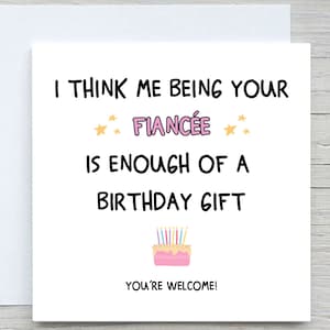 Je pense qu'être votre fiancée suffit comme cadeau d'anniversaire, carte d'anniversaire drôle, carte pour fiancé