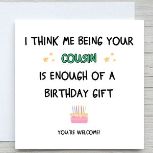 I Think Me Being Your Cousin Is Enough Of a Birthday Gift, Funny Carte d'anniversaire, Anniversaire de cousins