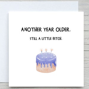 Grappige verjaardagskaart, nog een jaar oudere kaart, little bitch-kaart, voor vriendenkaart,