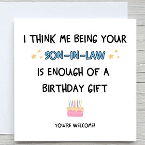 Ich denke, dass ich Ihr Schwiegersohn bin, ist genug von einem Geburtstagsgeschenk, lustige Geburtstagskarte, Schwiegermutter Geburtstag, Schwiegervater Geburtstag