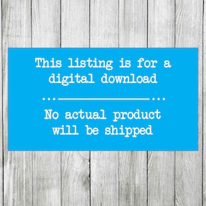 May include: A blue rectangle with white text that reads "This listing is for a digital download... No actual product will be shipped."