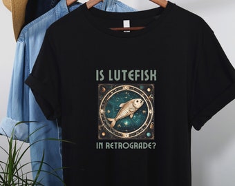 Funny Scandinavian Heritage Lutefisk Shirt, Is Lutefisk in Retrograde? Shirt, Unique Gift Idea, Funny Astrology Shirt, Uff Da