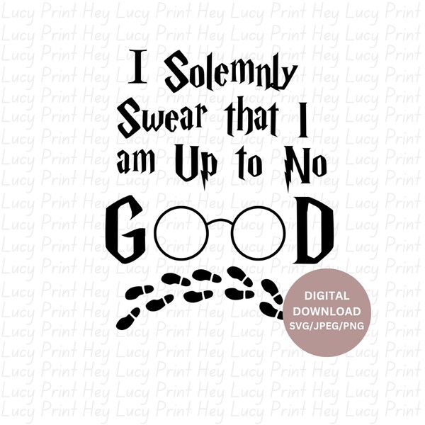 I Solemnly Swear That I Am Up To No Good, SVG-JPG-PNG Download Digital File