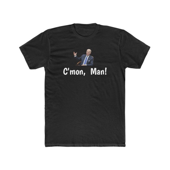 Biden Funny Shirt C mon Man Etsy