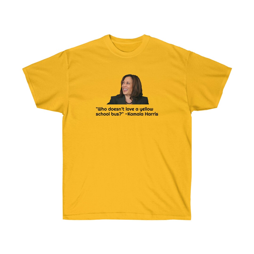 Funny Kamala Quote Yellow School Bus Unisex Ultra Cotton Tee Etsy