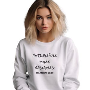 Go Therefore Make , Go And Make Disciples Sweatshirt , Matthew 2819 Christian Bible Verse Sweatshirt , Go Therefore Make