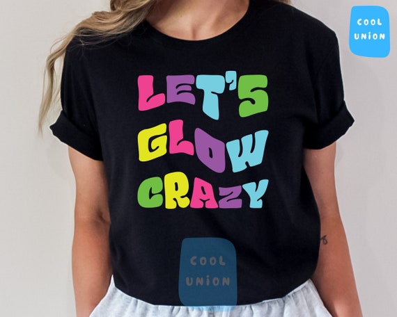Glow Party Shirt Glow Party Theme Glow Crazy Birthday Glow Party Shirt Glow Party Theme Glow Crazy Birthday