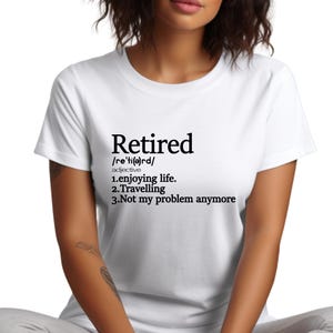 Retirement T-shirt, Retired Definition Funny Shirt, I Do What I Want When I Want Unisex Womens Shirt, Grandma, Grandpa, Dad, Mom Shirt