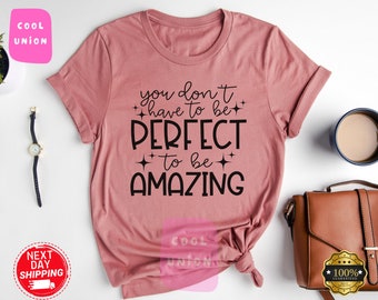 You Don't Have To Be Perfect To Be Amazing Slogan TShirt,  Not Perfect T-Shirt , Imperfect Shirt