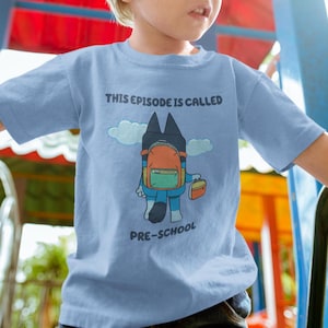 Bluey This Episode Is Called Back To School Shirt, Pre-K Tshirt, Kindergarten Shirt, First Second Third Fourth Grade Shirt, Bluey Kids Shirt