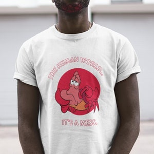 Funny Sebastian Crab Shirt, The Little Mermaid Shirt, The Human World Is A Mess, Little Mermaid Shirt, Disney Shirt Gift for Men And Women