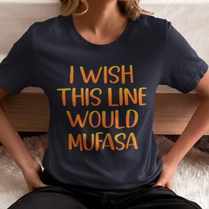 I Wish This Line Would Mufasa Shirt, The Lion King Shirt, Magic Kingdom Shirt, Disney Safari Tee, Mufasa Graphic Tee, Mufasa Theme Park