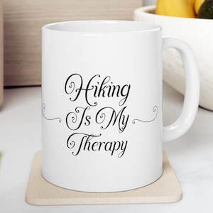 Hiking is my therapy, Hiking coffee mug, Hiking coffee cup, gifts for Hikers, therapy mug, mug for mom, custom mug, Hiking, gift