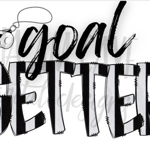 May include: Black and white striped text that reads "goal getter" with a black and white whistle above the text.