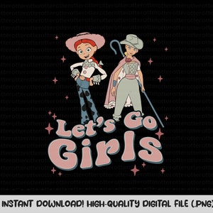 May include: A digital illustration of two cartoon characters, one with a cowboy hat and the other with a crown, standing side-by-side. The text "Let's Go Girls" is written in a retro font.