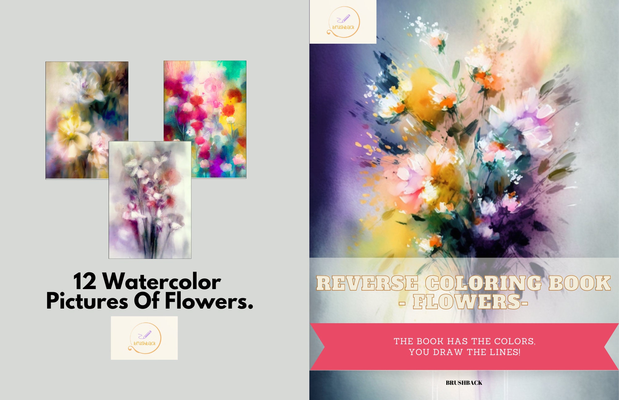Reverse Coloring Book for Adults Flowers: 50 Watercolor Pages for Beginners  Which Have the Colors, You Draw the Lines, Designed for Anxiety Relief 