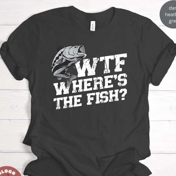 WTF Where's The Fish Fishing Fisherman Angling Reel Rod Bait Casting Fish Fishes Boat Tackle Gift T-shirt / Sweatshirt / Tank Top / Hoodie