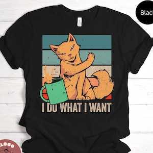 Do What I Want Shirt, Best Cat Owner Pet Parent Tee, Shirt For Kitten Animals Lover Fun Best Gift T-Shirt / Sweatshirt / Tank top / Hoodie
