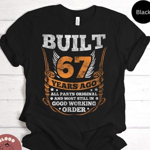 Built 67 Years Ago Joke Shirt Birthday Celebration Tee For 67th Birthday Party Best Family Gift Fun T-shirt / Sweatshirt / Tank Top / Hoodie