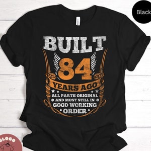 Built 84 Years Ago Joke Shirt Birthday Celebration Tee For 84th Birthday Party Best Family Gift Fun T-shirt / Sweatshirt / Tank Top / Hoodie