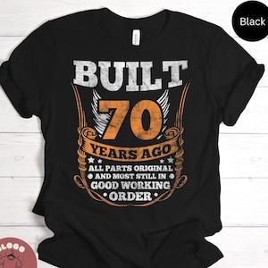Built 70 Years Ago Joke Shirt Birthday Celebration Tee For 70th Birthday Party Best Family Gift Fun T-shirt / Sweatshirt / Tank Top / Hoodie