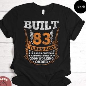 Built 83 Years Ago Joke Shirt Birthday Celebration Tee For 83rd Birthday Party Best Family Gift Fun T-shirt / Sweatshirt / Tank Top / Hoodie