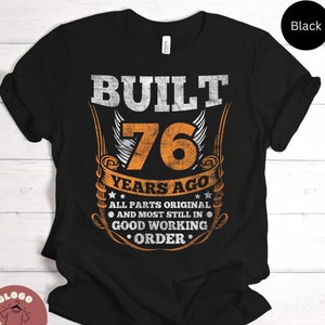 Built 76 Years Ago Joke Shirt Birthday Celebration Tee For 76th Birthday Party Best Family Gift Fun T-shirt / Sweatshirt / Tank Top / Hoodie