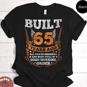 Built 65 Years Ago Joke Shirt Birthday Celebration Tee For 65th Birthday Party Best Family Gift Fun T-shirt / Sweatshirt / Tank Top / Hoodie