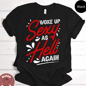 Woke Up Funny Sarcastic Shirt For Confidence Beautiful Person Tee For Funny Jokes Lover Best Gift T-shirt / Sweatshirt / Tank Top / Hoodie