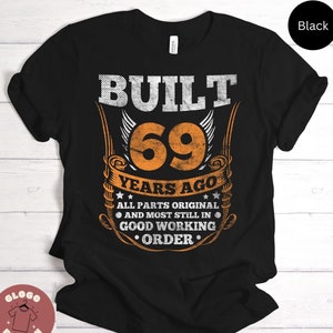 Built 69 Years Ago Joke Shirt Birthday Celebration Tee For 69th Birthday Party Best Family Gift Fun T-shirt / Sweatshirt / Tank Top / Hoodie