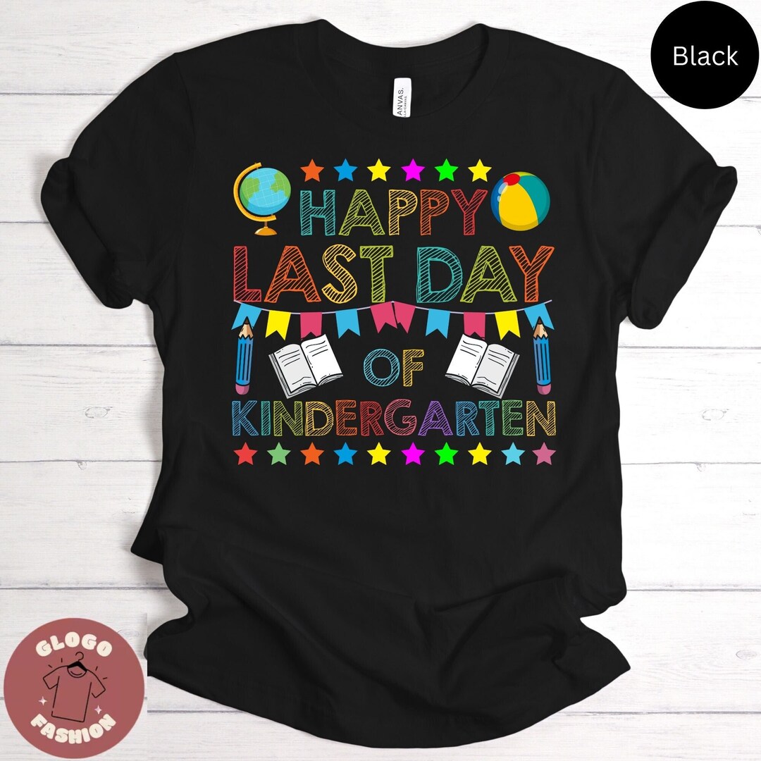 Best Gift for Kindergarten Educator, Last Day of Kindergarten Shirt